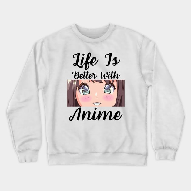 Anime Merch - Life is Better With Anime Crewneck Sweatshirt by Murray's Apparel